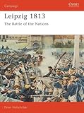 Leipzig 1813: The Battle of the Nations (Campaign) by Peter Hofschröer, Peter Hofschršer