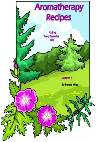 Aromatherapy Recipes Using Pure Essential Oils Volume 1 Paperback – 28 Oct. 2012