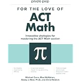 For the Love of ACT Math: This is not a math book; this is an ACT math book