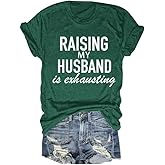 LEBOAMR Raising My Husband is Exhausting Shirts Funny Wife Graphic Short Sleeve Crewneck Pullover for Womens Casual Tee Tops