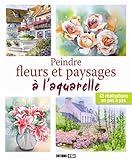 peindre fleurs et paysages a l aquarelle (BEAUX-ARTS) by 