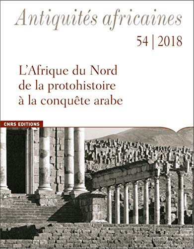 Antiquités Africaines - Tome 54 2018 l'Afrique du Nord de la Protohistoire a la Conquete Arabe - Vo by Collectif