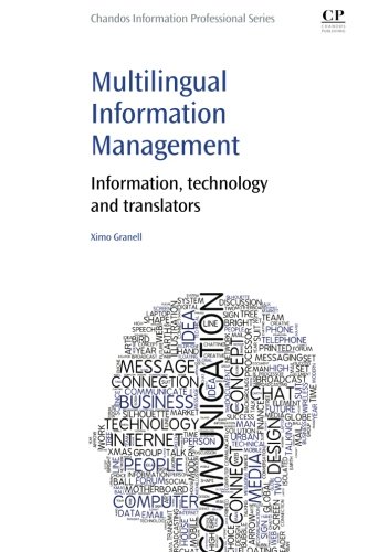 Multilingual Information Management: Information, Technology and Translators (Chandos Information Professional), by Ximo Granell