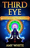 Third Eye: Simple Techniques to Awaken Your Third Eye Chakra With Guided Meditation, Kundalini, and Hypnosis (psychic abilities, spiritual enlightenment)