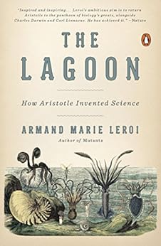 The Lagoon: How Aristotle Invented Science by [Leroi, Armand Marie]