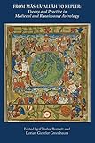 From Masha' Allah to Kepler: Theory and Practice in Medieval and Renaissance Astrology by 