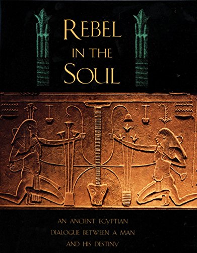 Rebel in the Soul: An Ancient Egyptian Dialogue Between a Man and His Destiny by Bika Reed