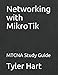 Networking with MikroTik: MTCNA Study Guide by 