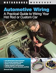 Automotive Wiring: A Practical Guide to Wiring Your