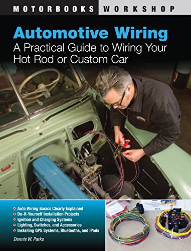 Automotive Wiring: A Practical Guide to Wiring Your