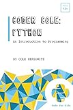 Coder Cole: Python: An Introduction to Programming