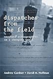 Dispatches from the Field : Neophyte Ethnographers in a Changing World, , 1577664515