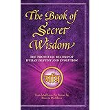 The Book of Secret Wisdom: The Prophetic Record of Human Destiny and Evolution