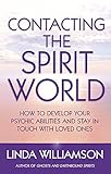 Contacting The Spirit World: How to develop your psychic abilities and stay in touch with loved ones by 