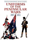 Uniforms of the Peninsular War in Colour 1807-1814 by