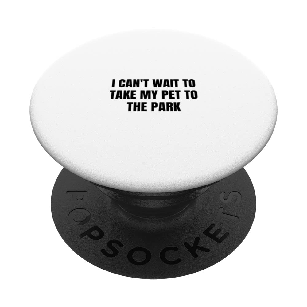 I can't wait to take my pet to the park PopSockets Swappable PopGrip