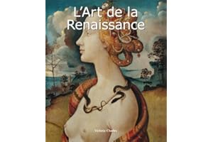 L'Art de la Renaissance: La renaissance de la beauté, de la science et de l'humanisme (French Edition)