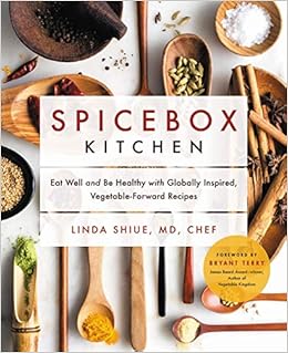 Spicebox Kitchen Eat Well And Be Healthy With Globally Inspired Vegetable Forward Recipes Shiue Md Linda Terry Bryant 9780738286020 Amazon Com Books
