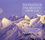 The Wisdom of Paul Brunton Day by Day: Perpetual Calendar/ Daybook / Birthday Book by 