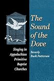 The Sound of Dove: Singing in Appalachian Primitive Baptist Churches (Music in American Life) by Beverly Patterson