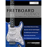 Guitar Fretboard Fluency: The Creative Guide to Mastering the Guitar
