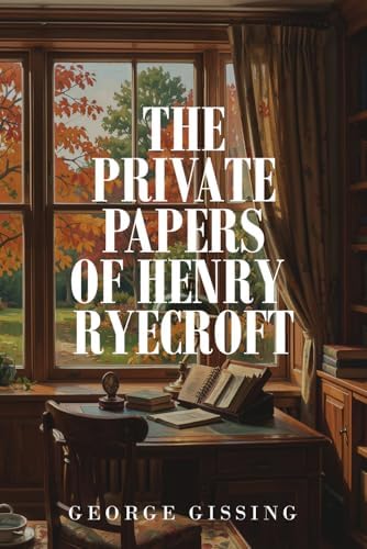 The Private Papers of Henry Ryecroft (Mint Editions (In Their Own