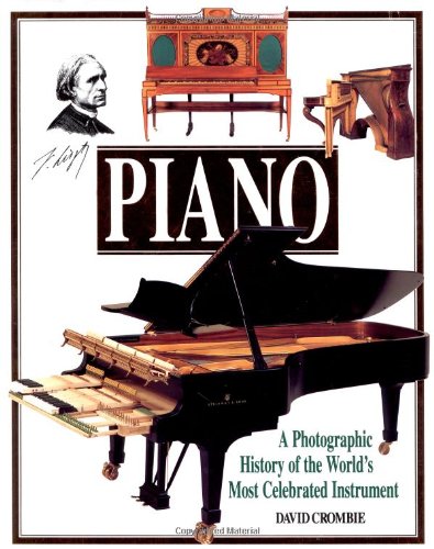 Piano: A Photographic History of the World's Most Celebrated Instrument