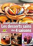 Gourmandises permises : Les desserts sains des quatre saisons by