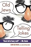 Old Jews Telling Jokes: 5,000 Years of Funny Bits and Not-So-Kosher Laughs by Sam Hoffman, Eric Spiegelman