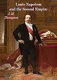 Louis Napoleon and the Second Empire by J. M. Thompson