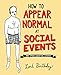 How to Appear Normal at Social Events: And Other Essential Wisdom