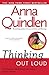 Thinking Out Loud: On the Personal, the Political, the Public and the Private by Anna Quindlen