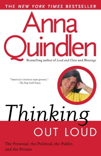 Thinking Out Loud: On the Personal, the Political, the Public and the Private by Anna Quindlen