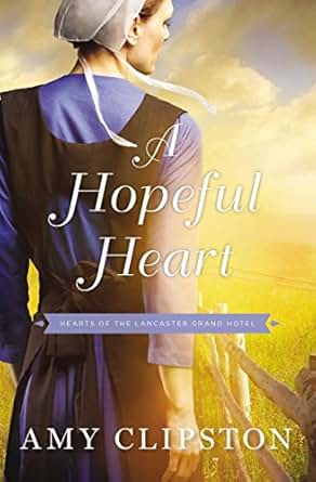 A Hopeful Heart Hearts Of The Lancaster Grand Hotel Book