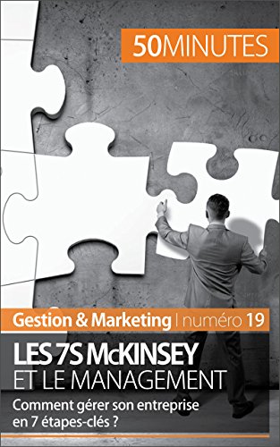 Les 7S McKinsey et le management: Comment gÃ©rer son entreprise en 7 Ã©tapes-clÃ©s ? (Gestion & Marketing t. 19) (French Edition)