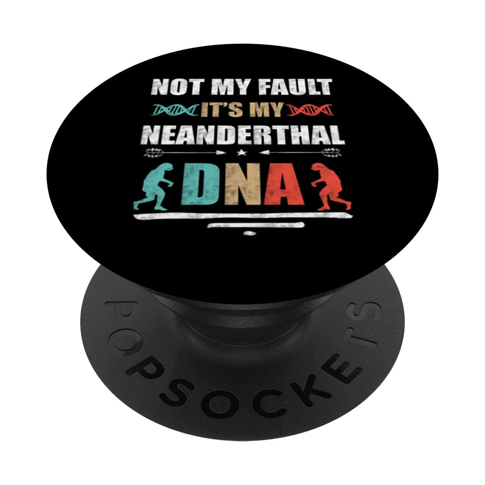 Paleoanthropology Not My Foult. Is My Neanderthal DNA PopSockets Swappable PopGrip