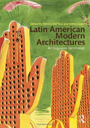 Latin American Modern Architectures: Ambiguous Territories by Patricio del Real, Helen Gyger
