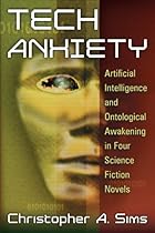 Tech Anxiety: Artificial Intelligence and Ontological Awakening in Four Science Fiction Novels