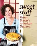 Sweet Stuff: Karen Barker's American Desserts Sweet Stuff: Karen Barker's American Desserts