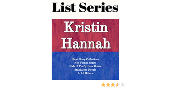 Amazon Com Kristin Hannah Series Reading Order Girsl Of Firefly Lane Books Standalone Novels Non Fiction Books Anthologies And Collections By Kristin Hannah Ebook List Series Kindle Store