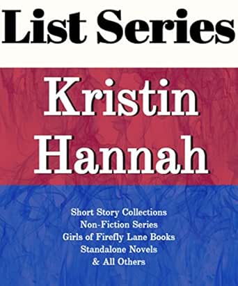 Amazon Com Kristin Hannah Series Reading Order Girsl Of Firefly Lane Books Standalone Novels Non Fiction Books Anthologies And Collections By Kristin Hannah Ebook List Series Kindle Store