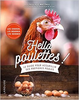 Hello Poulettes Le Guide Pour Accueillir Ses Premieres Poules Hors Collection Animaux French Edition Nuttall Pascale Amazon Com Books
