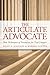 The Articulate Advocate: New Techniques of Persuasion for Trial Lawyers (The Articulate Life) by