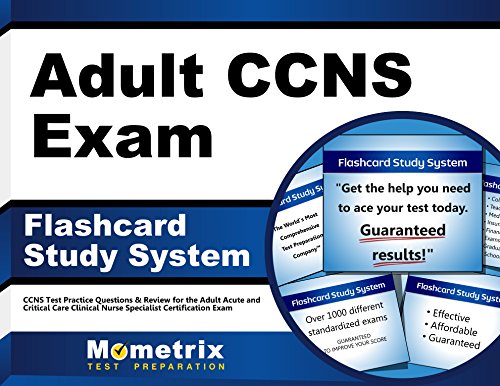 Download Adult CCNS Exam Flashcard Study System: CCNS Test Practice Questions & Review for the Adult Acute and Critical Care Clinical Nurse Specialist Certification Exam (Cards)