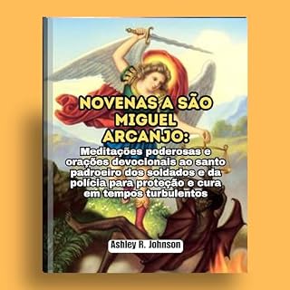 Novenas a São Miguel Arcanjo: Meditações poderosas e orações devocionais ao santo padroeiro dos soldados e da polícia para proteção e cura em tempos turbulentos ... ideas: Saint Biographies and Devotional)