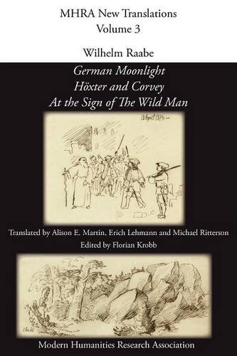 Wilhelm Raabe: 'German Moonlight', 'h Xter and Corvey', 'at the Sign of the Wild Man' (Modern Humanities Research Association New Translations)
