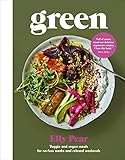 Green: Veggie and Vegan Meals for No-Fuss Weeks and Relaxed Weekends by 