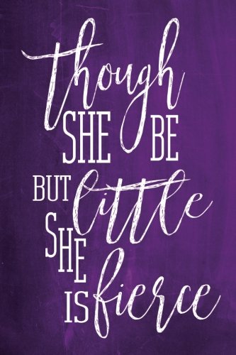 Chalkboard Journal - Though She Be But Little, She Is Fierce (Purple): 100 page 6" x 9" Shakespeare Quote Ruled Notebook: Inspirational Journal, Blank ... Journals - Purple Collection) (Volume 1)