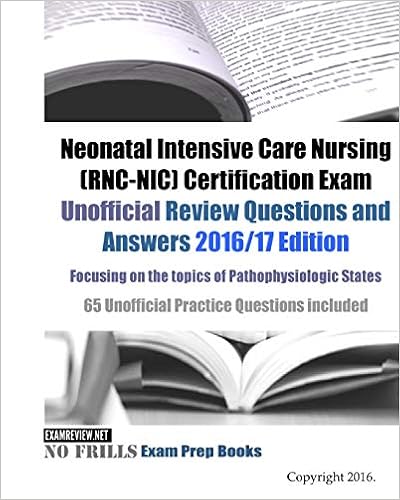 Neonatal Intensive Care Nursing Rnc Nic Certification Exam Unofficial Review Questions And Answers 2016 17 Edition Focusing On The Topics Of 65 Unofficial Practice Questions Included Examreview 9781539682998 Amazon Com Books