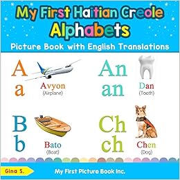 My First Haitian Creole Alphabets Picture Book With English Translations Bilingual Early Learning Easy Teaching Haitian Creole Books For Kids Teach Learn Basic Haitian Creole Words For Children S Gina